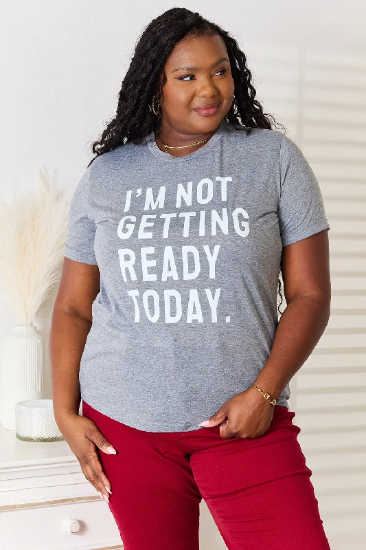 Street Chic Discounts I'M NOT GETTING READY TODAY Graphic T-Shirt
